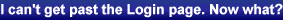 I can't get past the Login page. Now what?